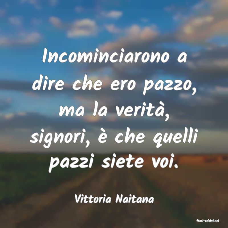 frasi di  Vittoria Naitana
