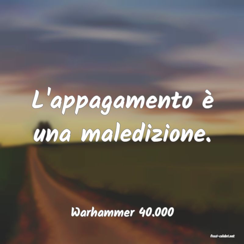 frasi di  Warhammer 40.000
