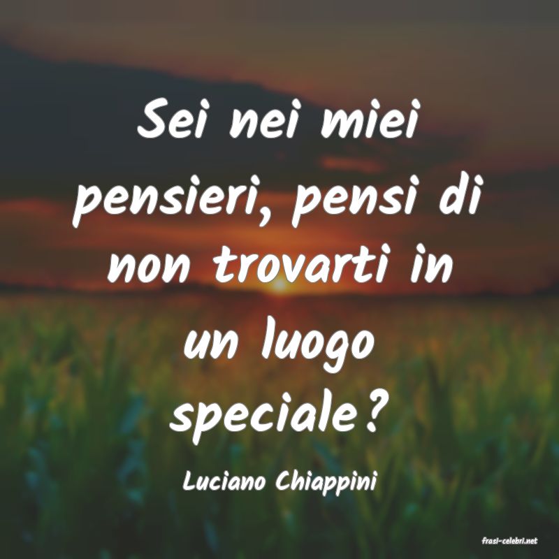 frasi di  Luciano Chiappini
