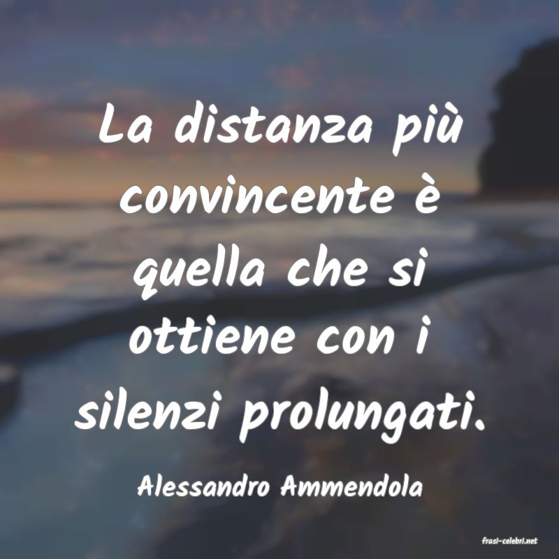frasi di  Alessandro Ammendola
