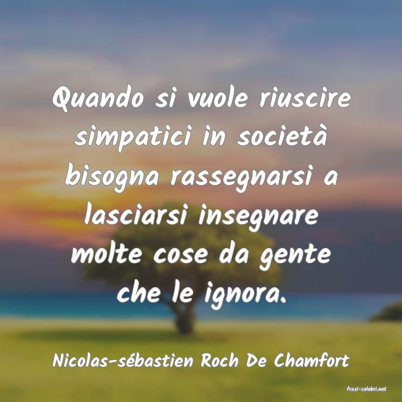 frasi di Nicolas-s�bastien Roch De Chamfort