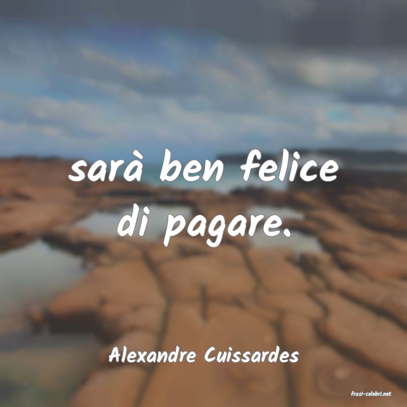 frasi di  Alexandre Cuissardes
