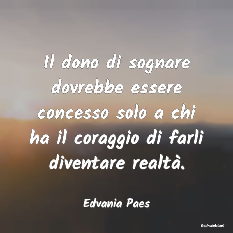 frasi di  Edvania Paes
