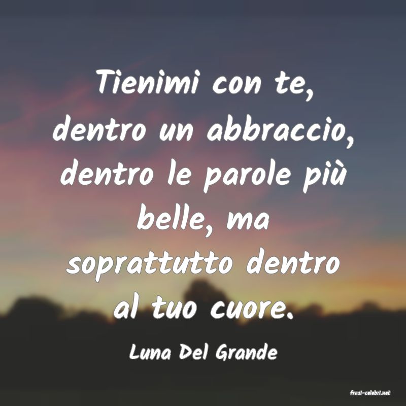 frasi di  Luna Del Grande
