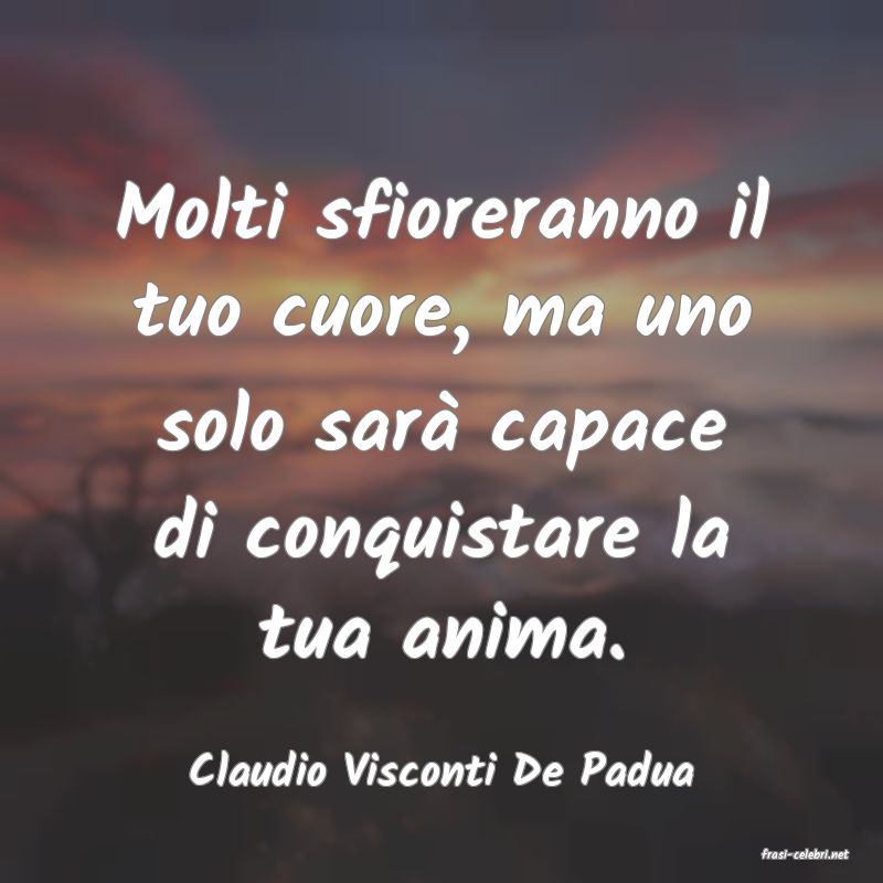 frasi di  Claudio Visconti De Padua
