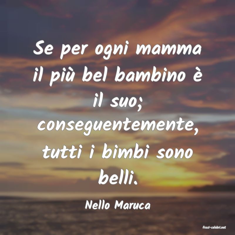 frasi di  Nello Maruca
