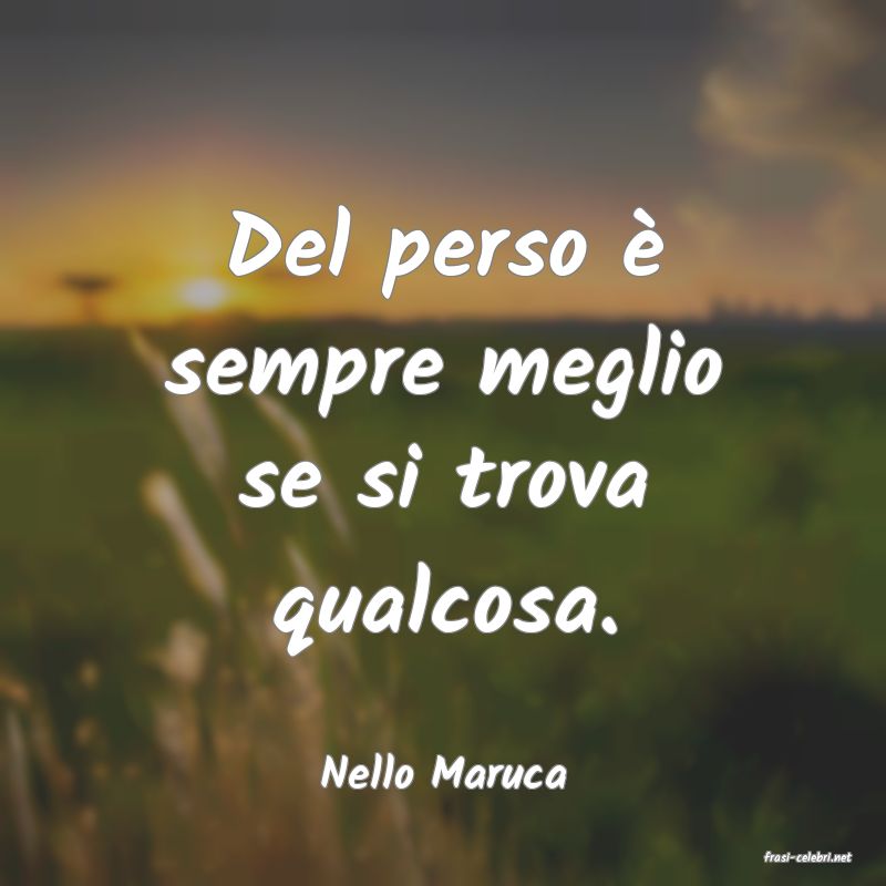frasi di  Nello Maruca
