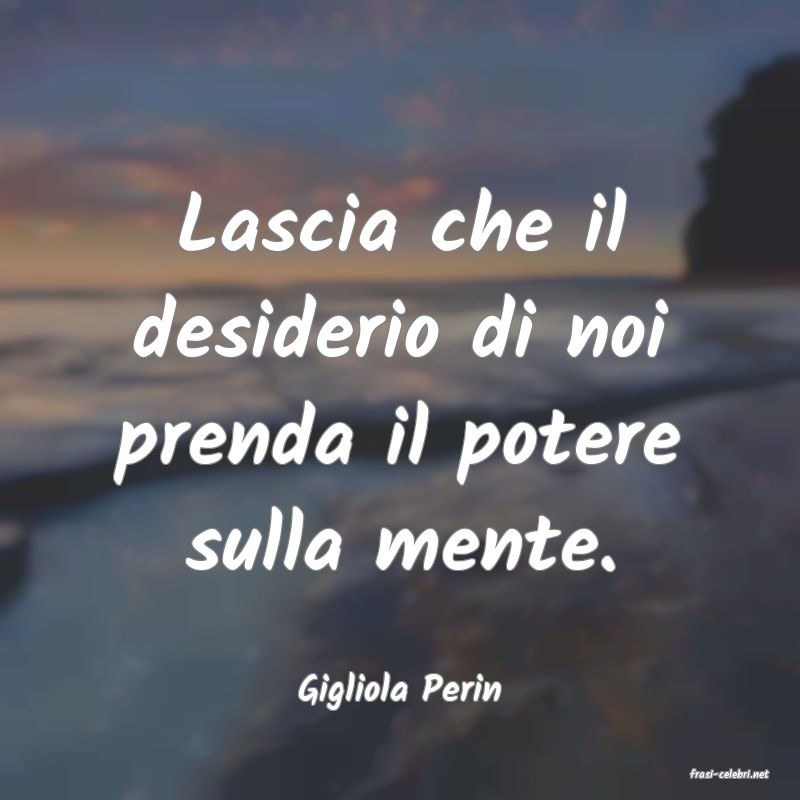 frasi di  Gigliola Perin

