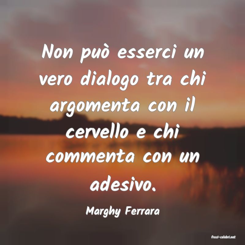 frasi di  Marghy Ferrara

