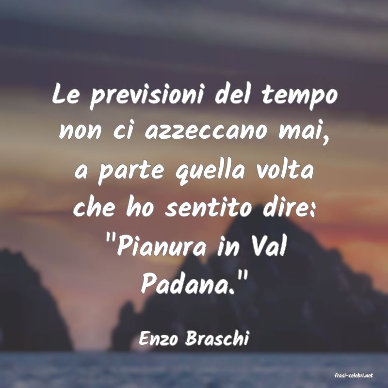 frasi di  Enzo Braschi
