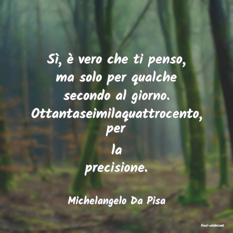 frasi di  Michelangelo Da Pisa
