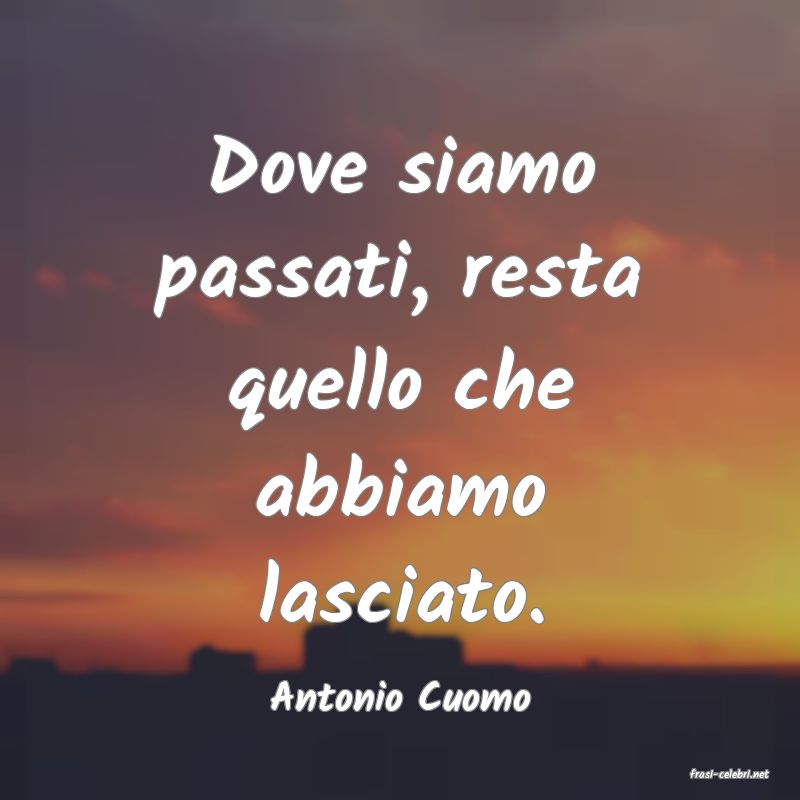 frasi di  Antonio Cuomo
