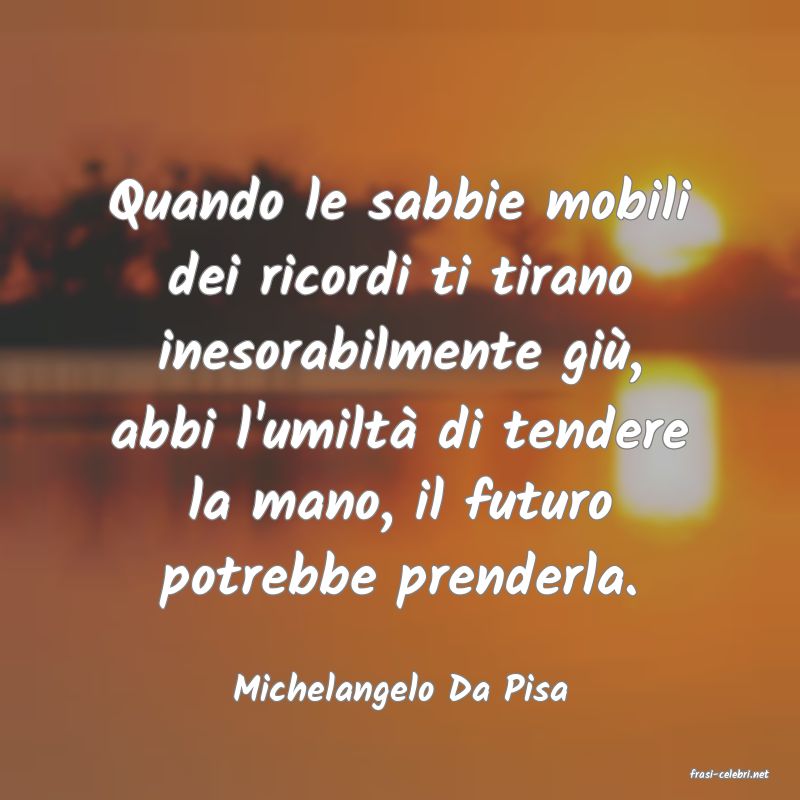 frasi di  Michelangelo Da Pisa
