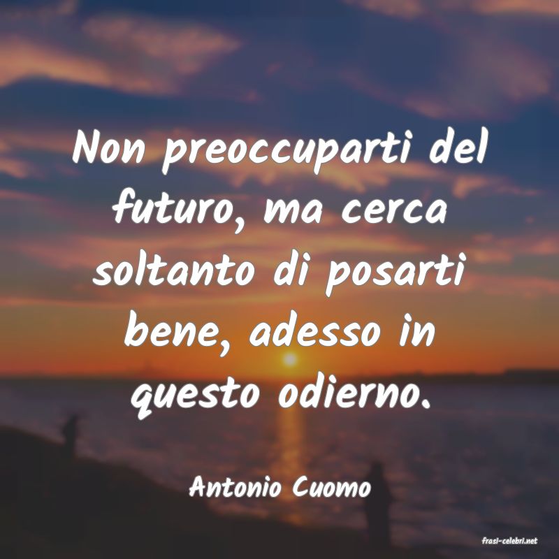 frasi di  Antonio Cuomo
