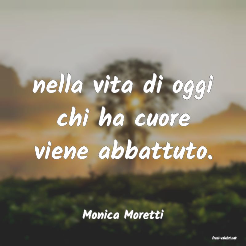frasi di  Monica Moretti
