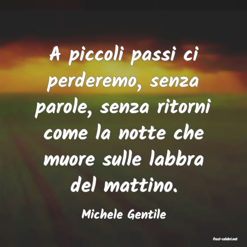 frasi di  Michele Gentile
