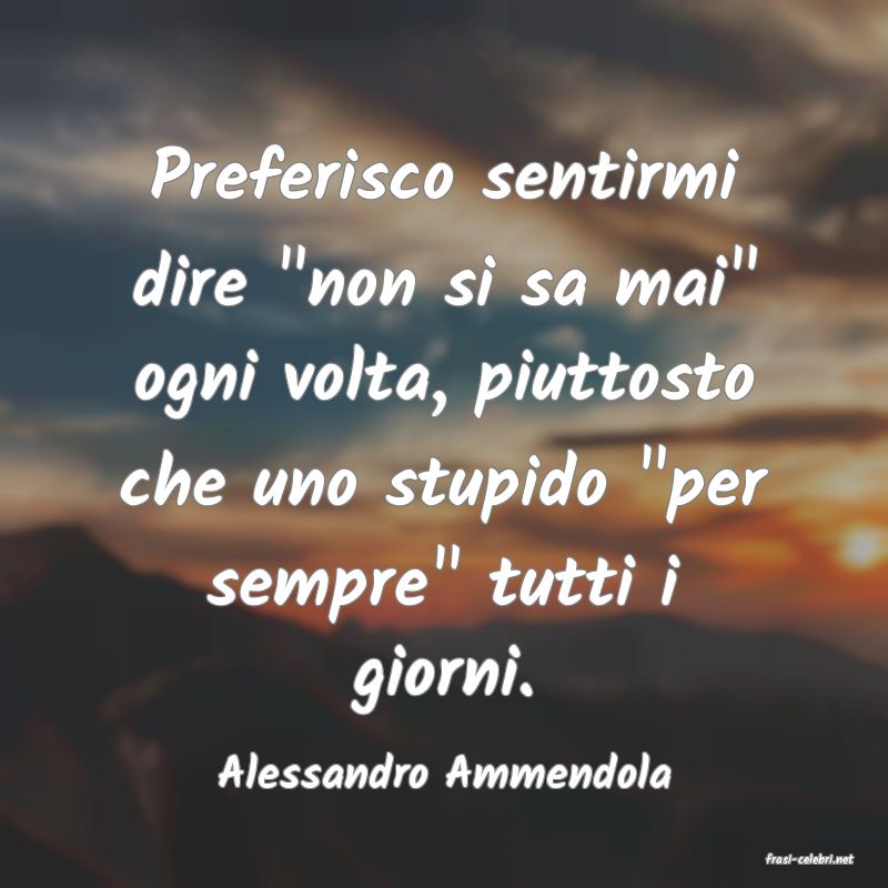 frasi di  Alessandro Ammendola
