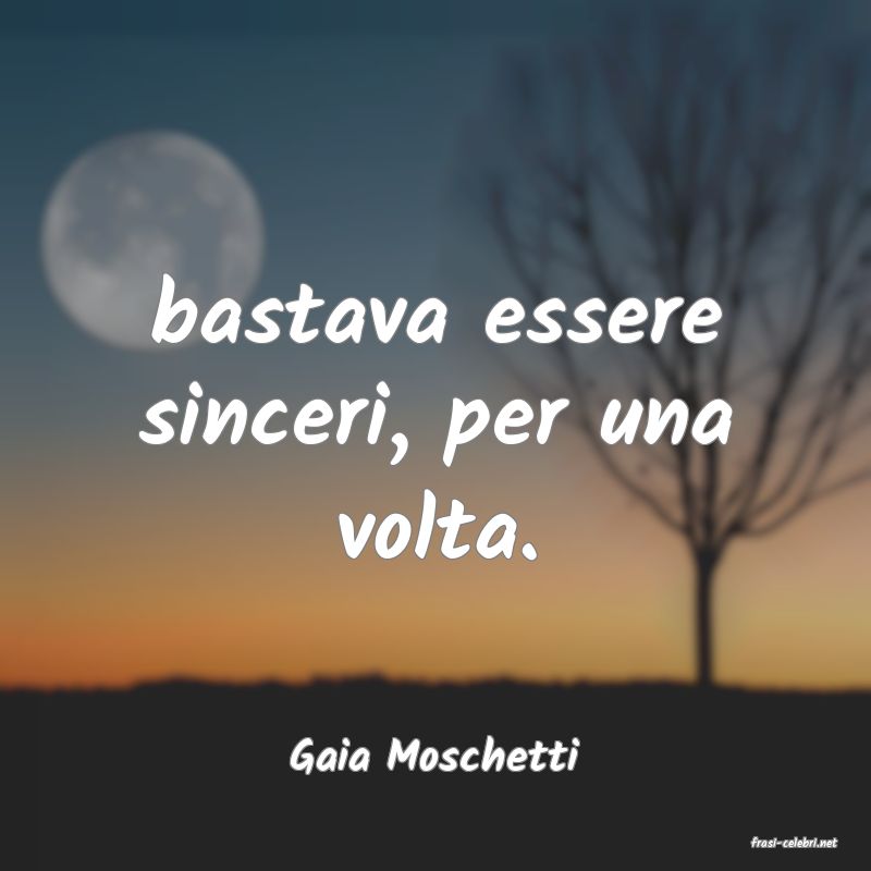frasi di  Gaia Moschetti
