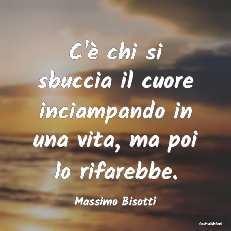 frasi di  Massimo Bisotti
