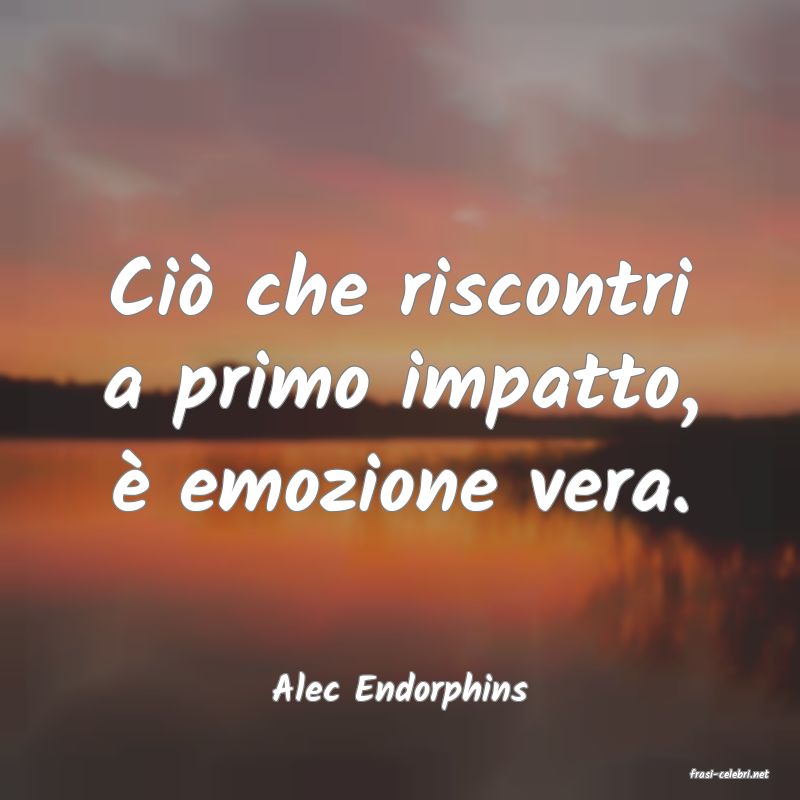 frasi di  Alec Endorphins
