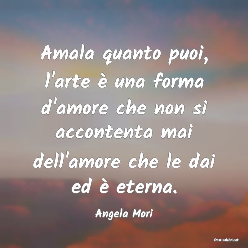 frasi di  Angela Mori
