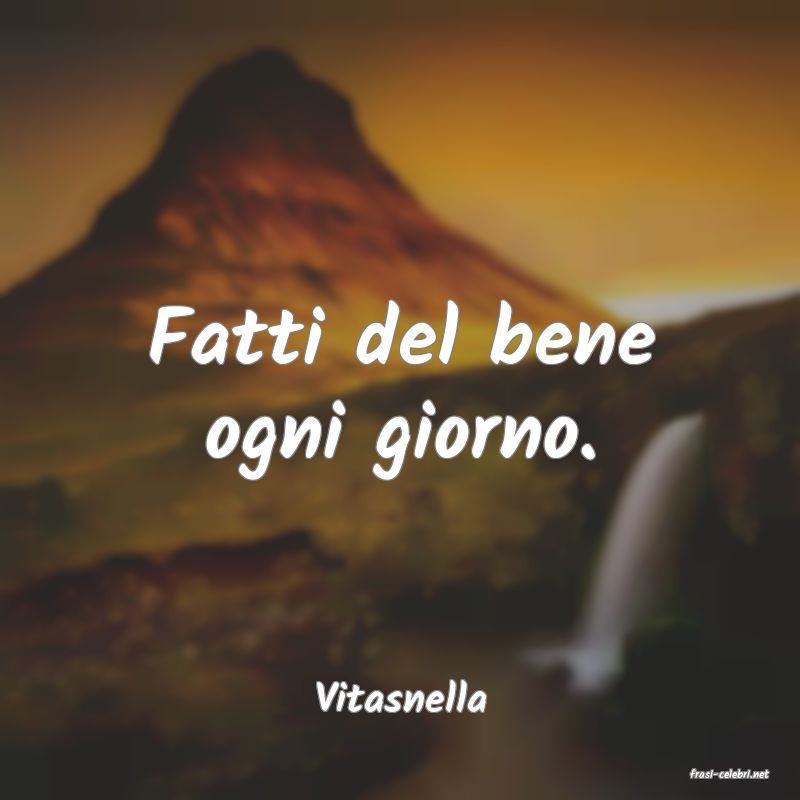 frasi di  Vitasnella
