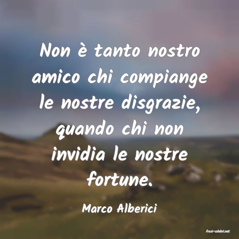 frasi di  Marco Alberici
