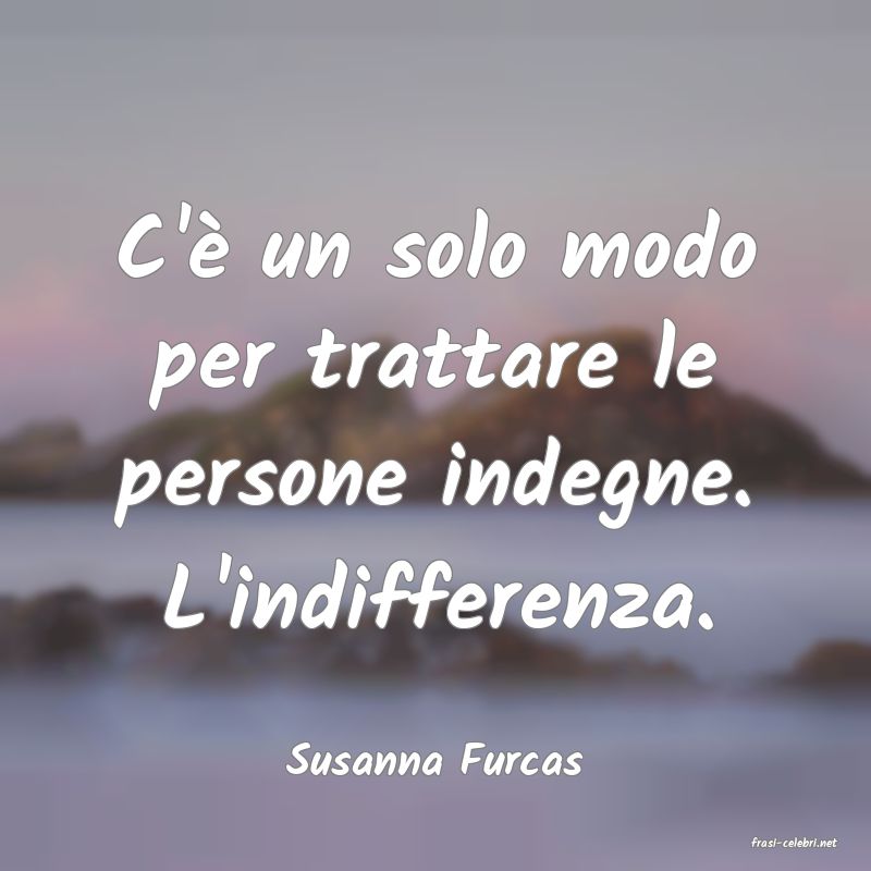 frasi di  Susanna Furcas
