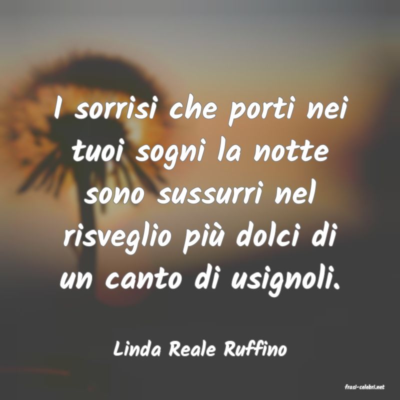 frasi di  Linda Reale Ruffino
