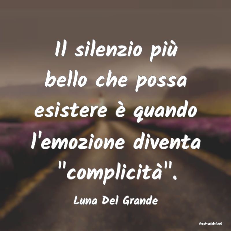frasi di  Luna Del Grande
