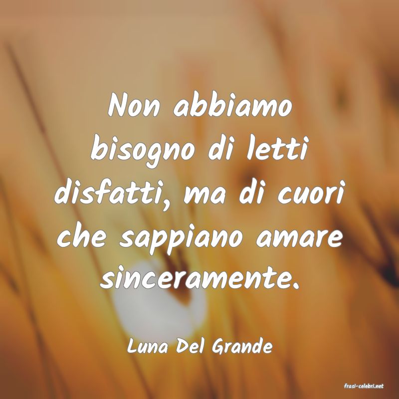 frasi di  Luna Del Grande
