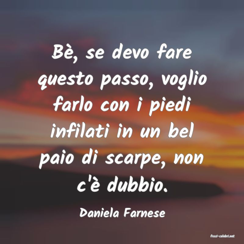 frasi di  Daniela Farnese
