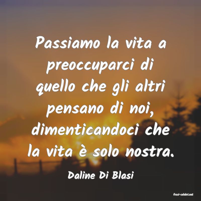 frasi di  Daline Di Blasi
