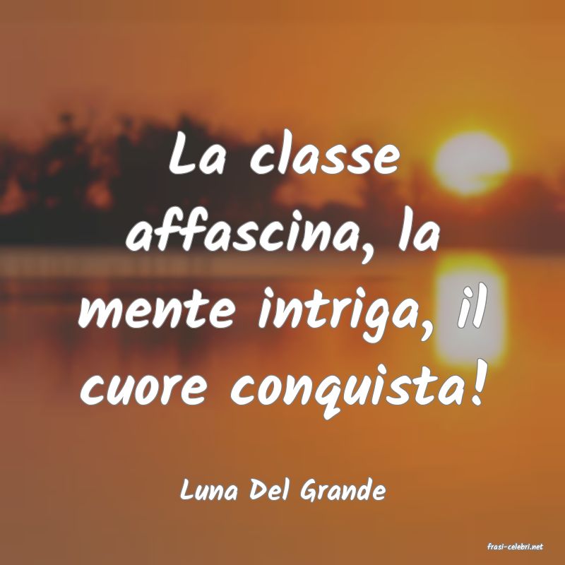 frasi di  Luna Del Grande
