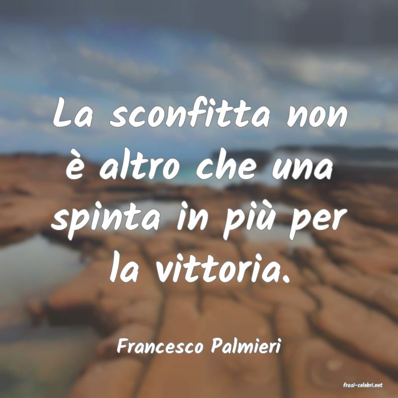 frasi di  Francesco Palmieri
