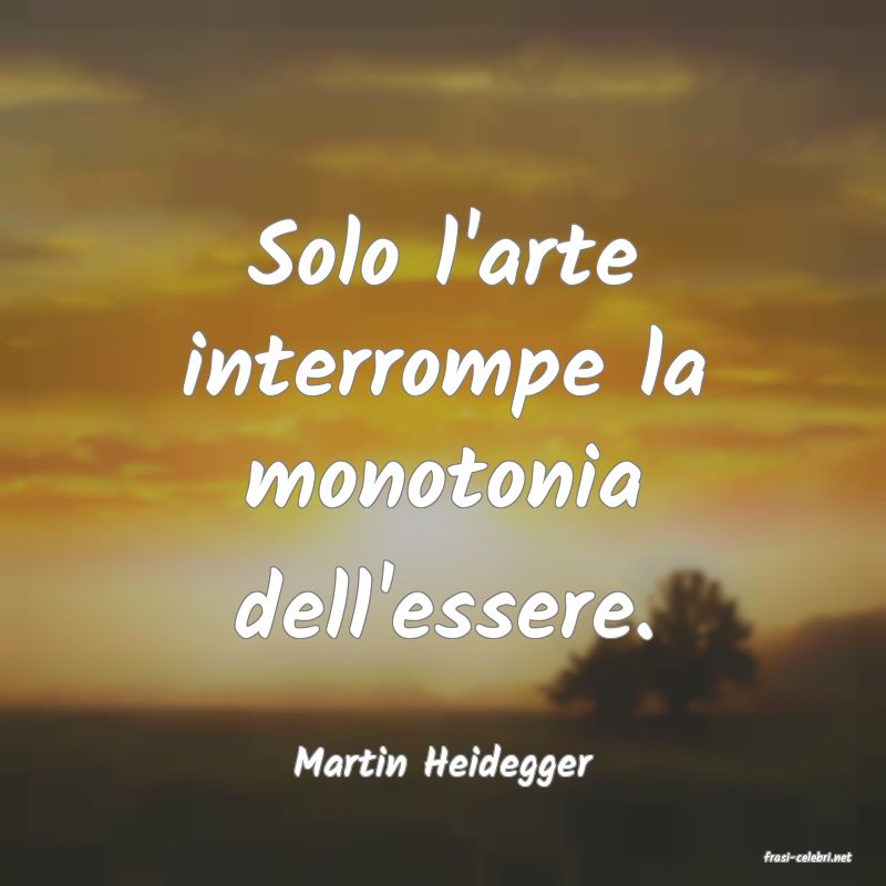 frasi di  Martin Heidegger
