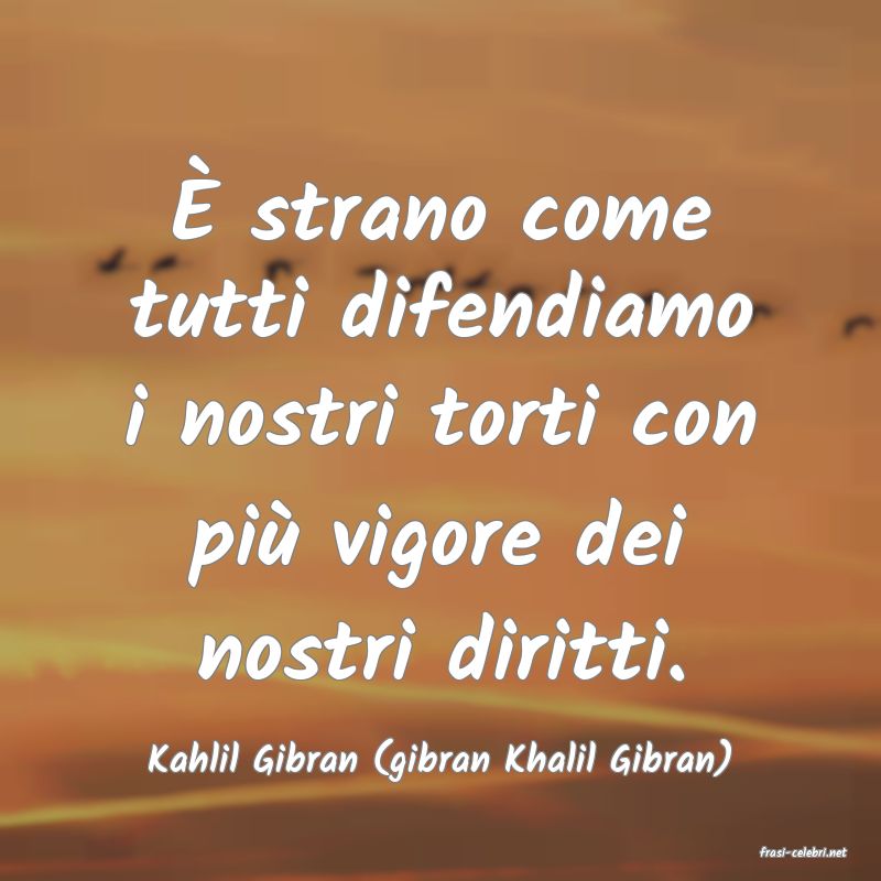 frasi di  Kahlil Gibran (gibran Khalil Gibran)
