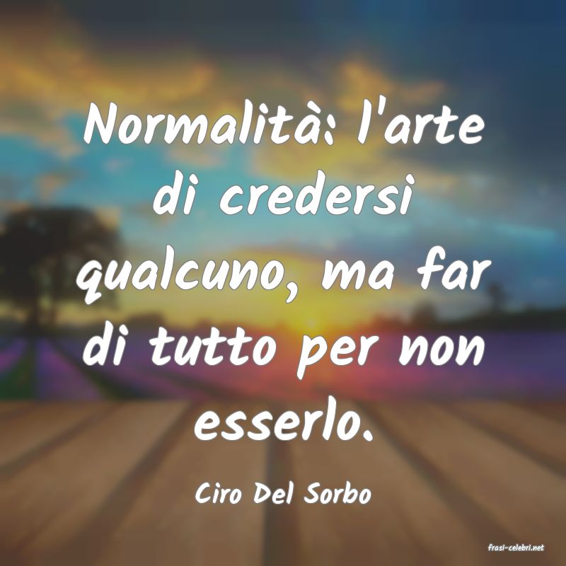 frasi di  Ciro Del Sorbo
