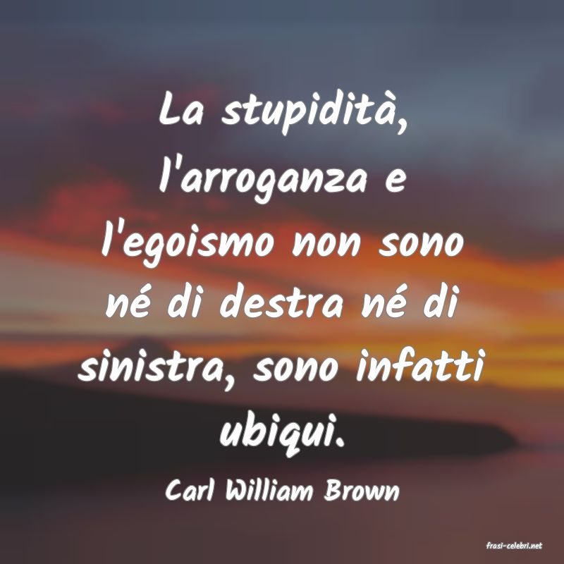 frasi di  Carl William Brown
