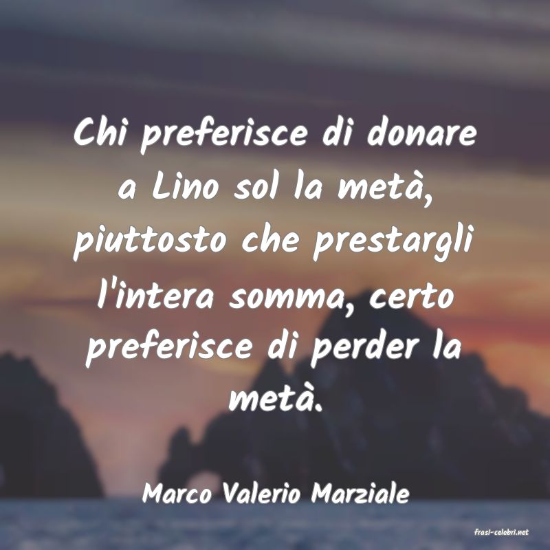 frasi di Marco Valerio Marziale