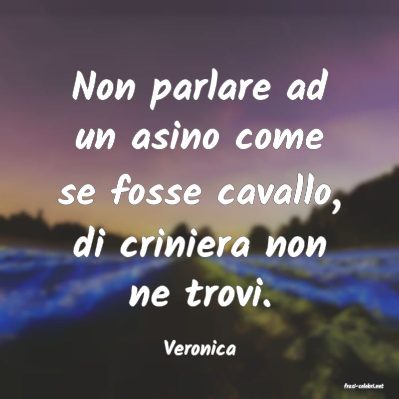frasi di  Veronica
