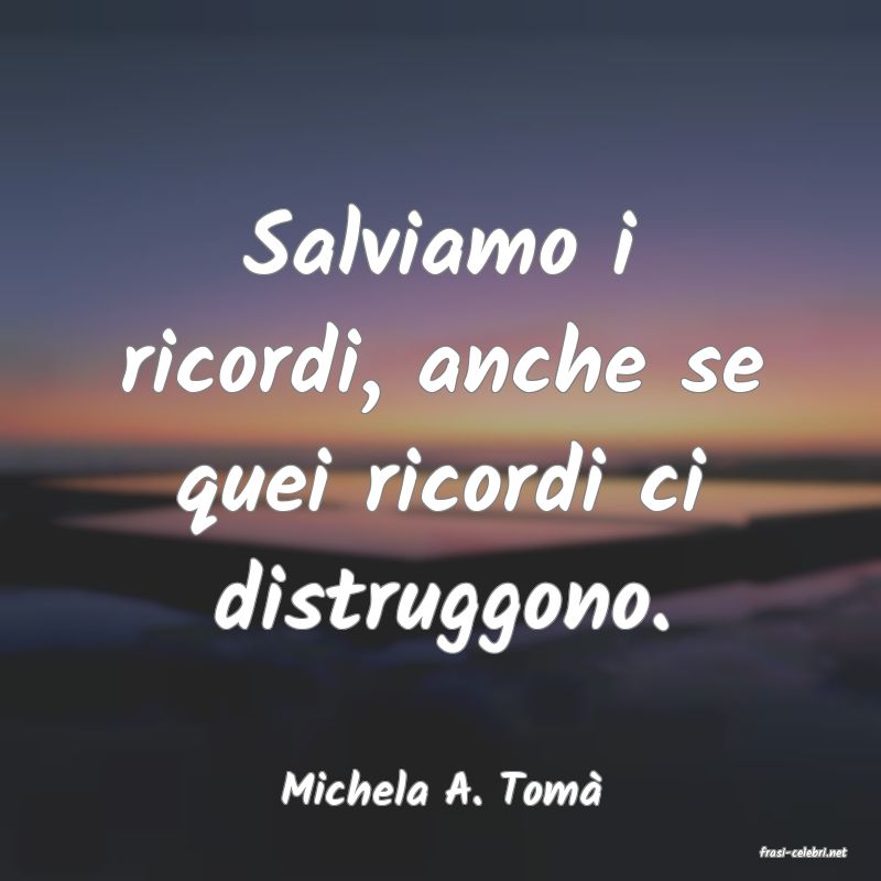 frasi di Michela A. Tom�