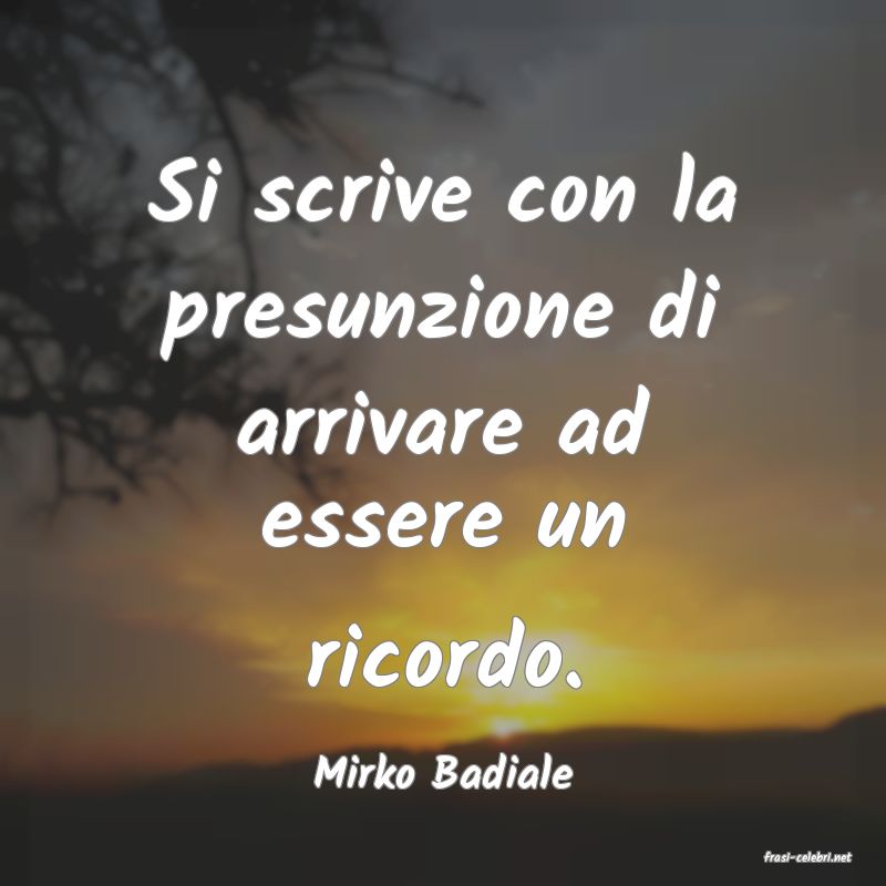 frasi di  Mirko Badiale
