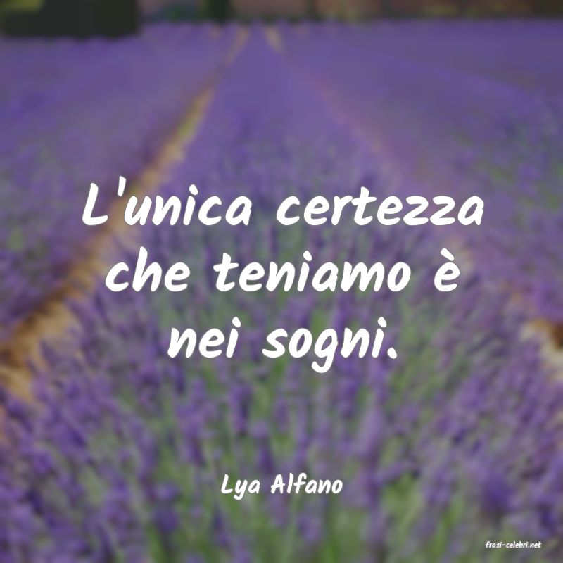 frasi di  Lya Alfano
