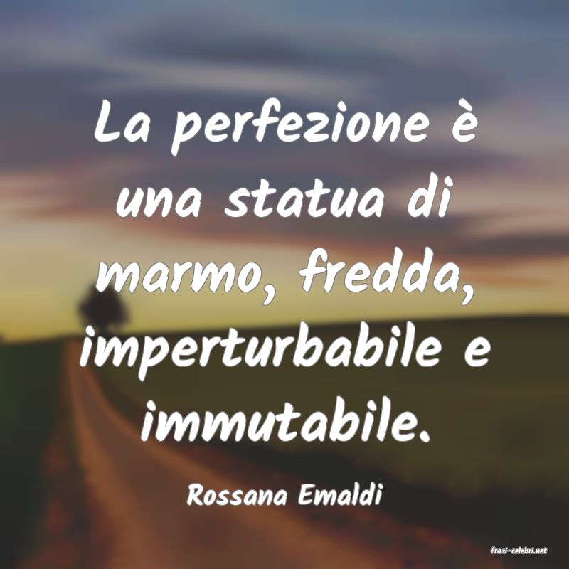 frasi di  Rossana Emaldi

