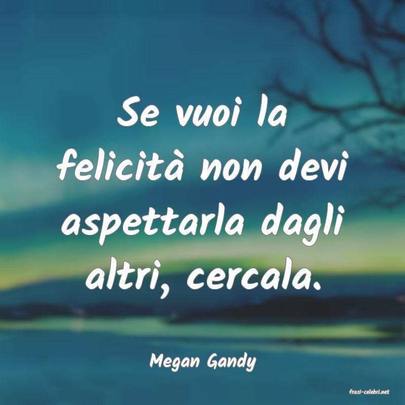 frasi di Megan Gandy