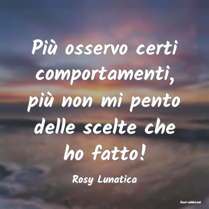 frasi di  Rosy Lunatica
