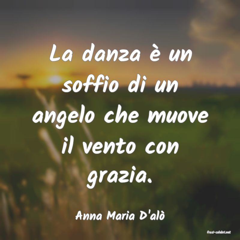 frasi di Anna Maria D'al