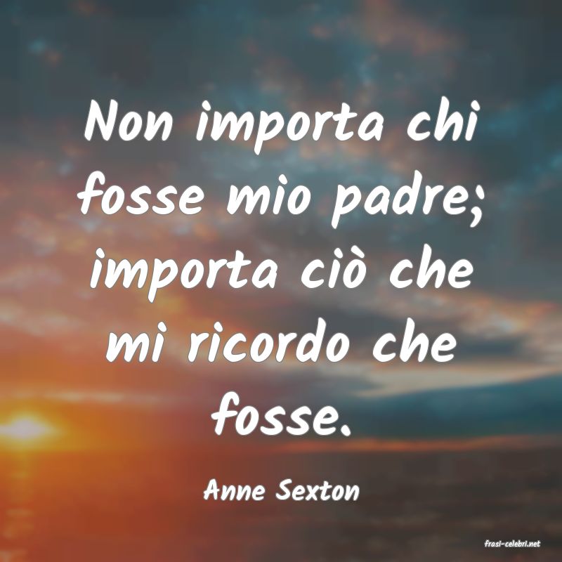 frasi di  Anne Sexton
