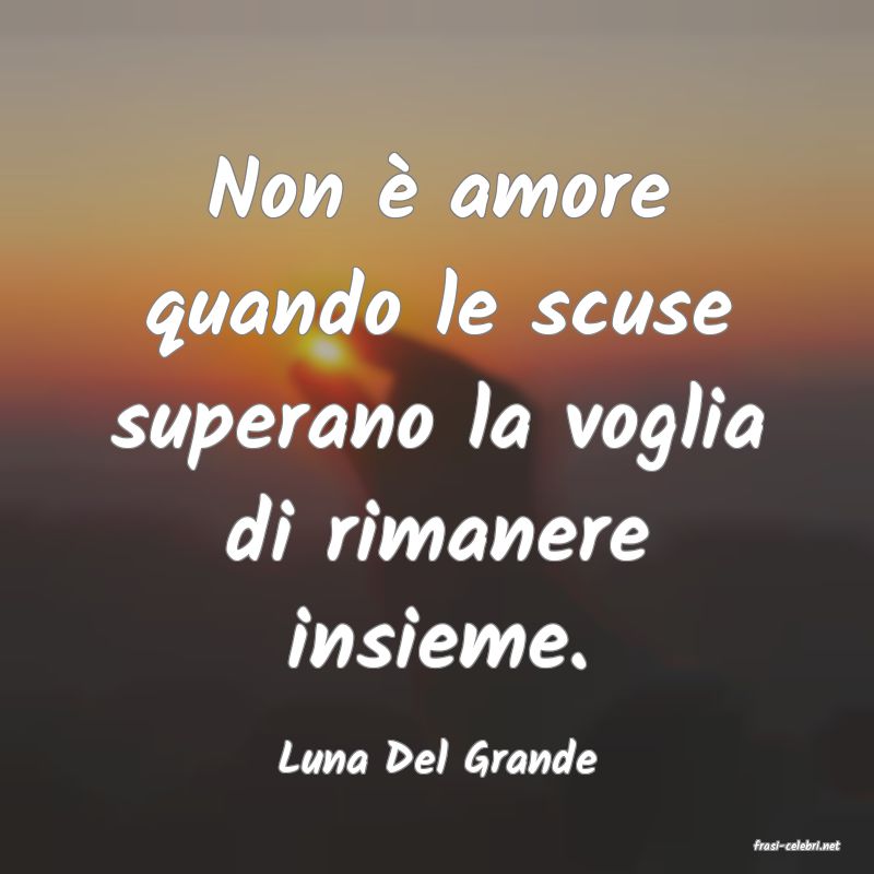 frasi di  Luna Del Grande

